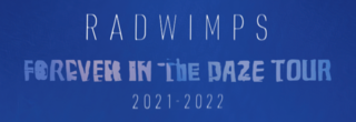 RADWIMPS
FOREVER IN THE DAZE TOUR 2021-2022